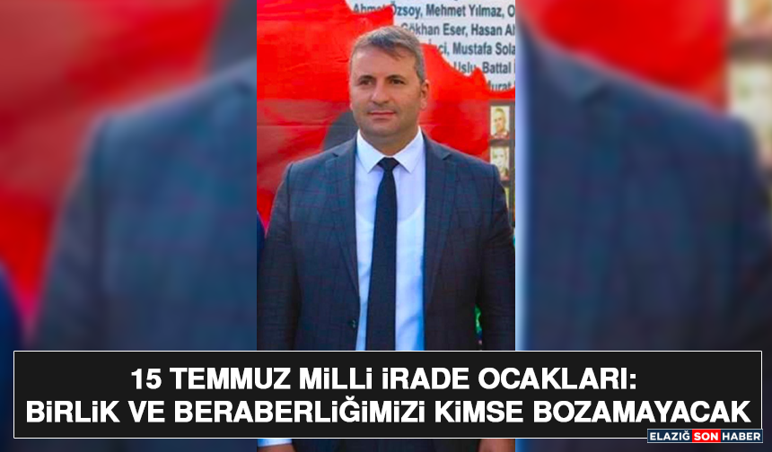 15 Temmuz Milli İrade Ocakları: Birlik ve Beraberliğimizi Kimse Bozamayacak