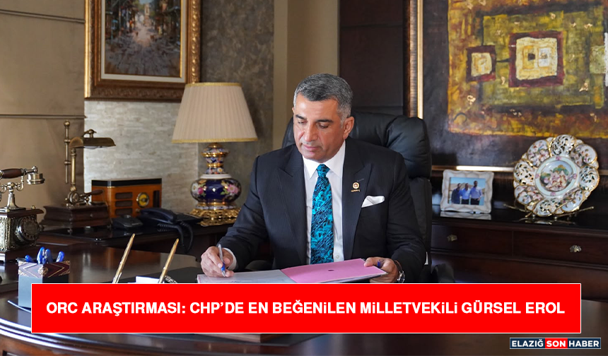 ORC Araştırması: CHP’de En Beğenilen Milletvekili Gürsel Erol