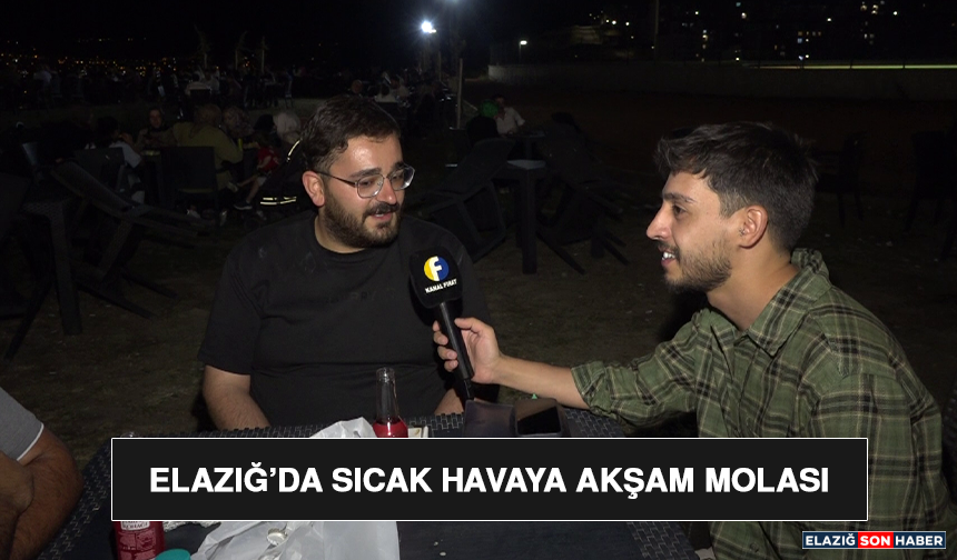 Elazığ’da Sıcak Havaya Akşam Molası