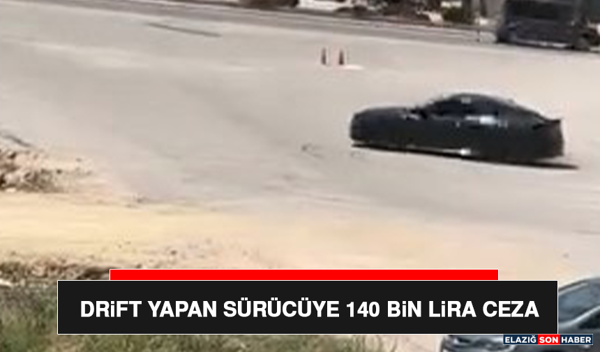 Drift Yapan Sürücüye 140 Bin Lira Ceza