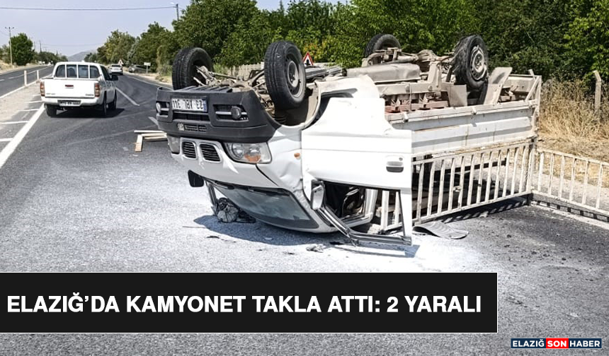 Elazığ’da Kamyonet Takla Attı: 2 Yaralı