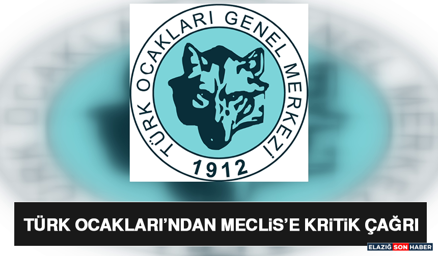 Türk Ocakları’ndan Meclis’e Kritik Çağrı