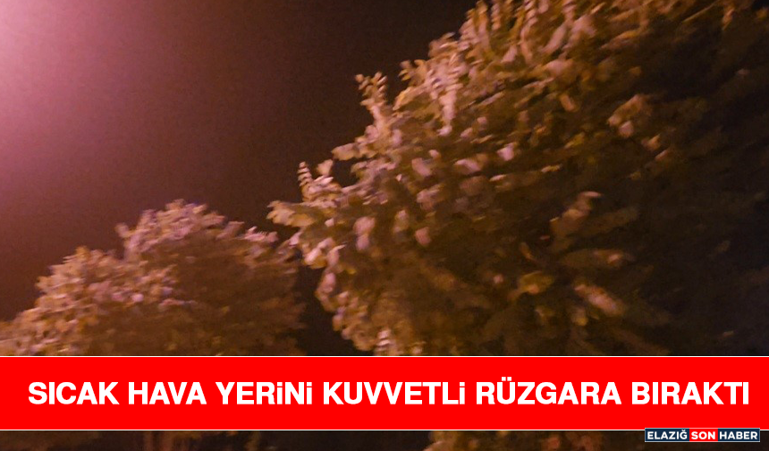Sıcak Hava Yerini Kuvvetli Rüzgara Bıraktı