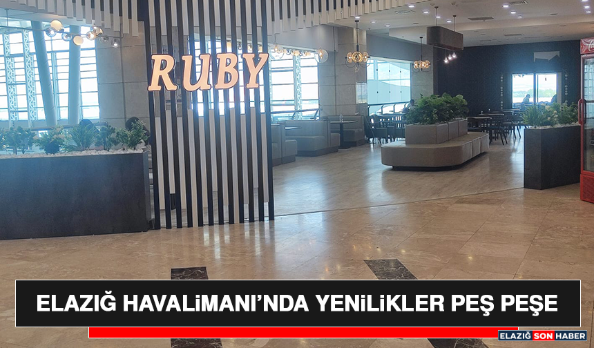 Elazığ Havalimanı’nda Yenilikler Peş Peşe