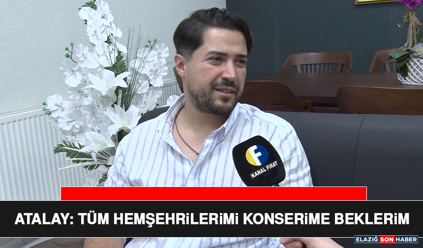 Atalay: Tüm Hemşehrilerimi Konserime Beklerim
