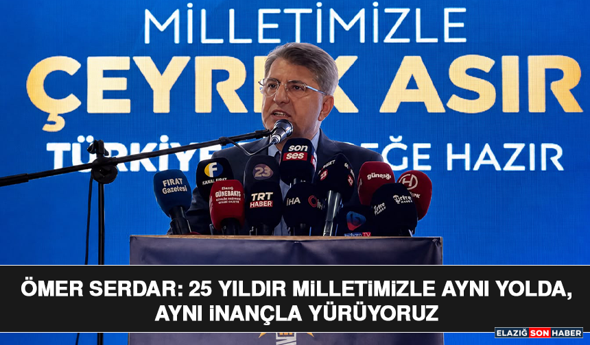 Ömer Serdar: 25 Yıldır Milletimizle Aynı Yolda, Aynı İnançla Yürüyoruz