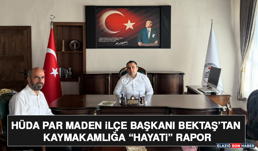 HÜDA PAR Maden İlçe Başkanı Bektaş’tan Kaymakamlığa “Hayati” Rapor