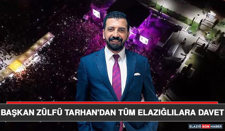 Başkan Zülfü Tarhan'dan Tüm Elazığlılara Davet