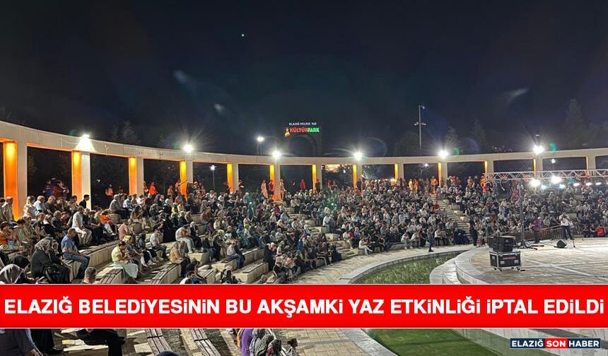 Elazığ Belediyesinin Bu Akşamki Yaz Etkinliği İptal Edildi
