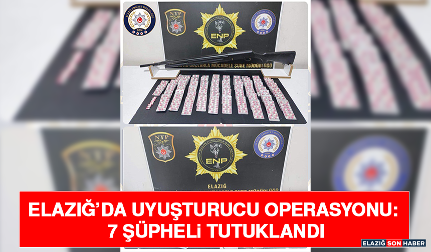 Elazığ’da Uyuşturucu Operasyonu: 7 Şüpheli Tutuklandı