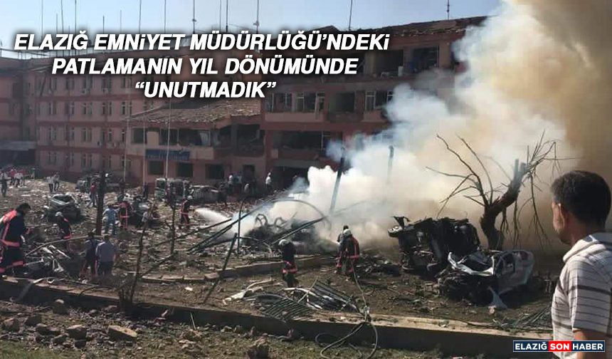 Elazığ Emniyet Müdürlüğü’ndeki Patlamanın Yıl Dönümünde “UNUTMADIK”
