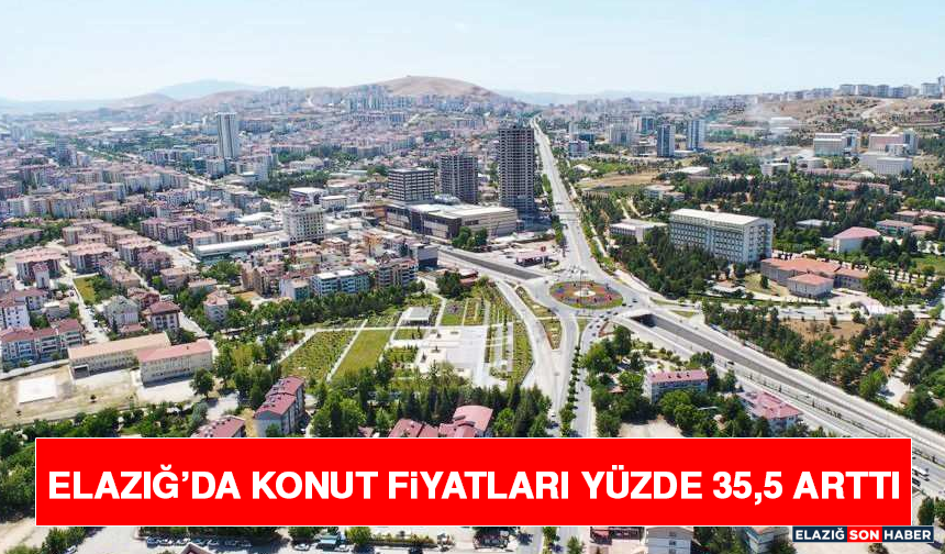 Elazığ’da Konut Fiyatları Yüzde 35,5 Arttı