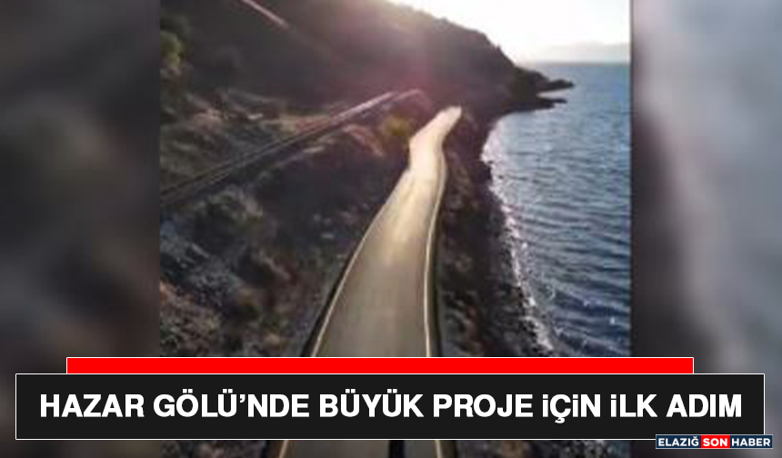 Hazar Gölü’nde Büyük Proje İçin İlk Adım