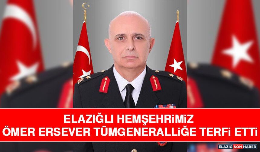 Elazığlı Hemşehrimiz Ömer Ersever Tümgeneralliğe Terfi Etti