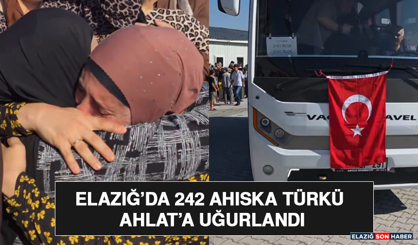 Elazığ’da 242 Ahıska Türkü Ahlat’a Uğurlandı