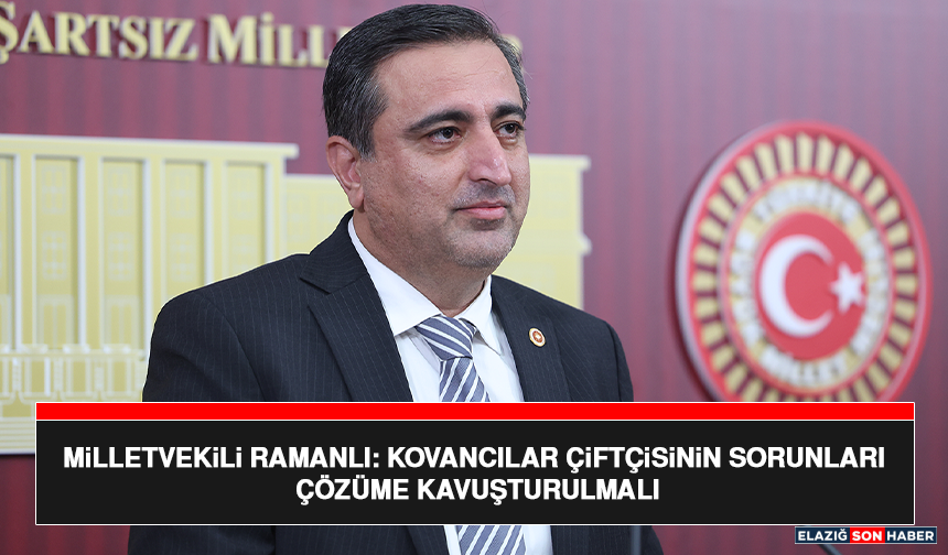 Milletvekili Ramanlı: Kovancılar Çiftçisinin Sorunları Çözüme Kavuşturulmalı