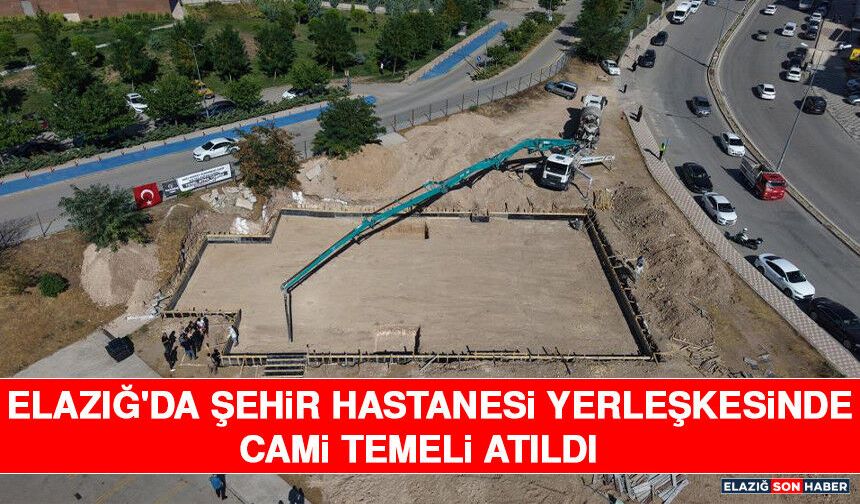 Elazığ'da Şehir Hastanesi Yerleşkesinde Cami Temeli Atıldı