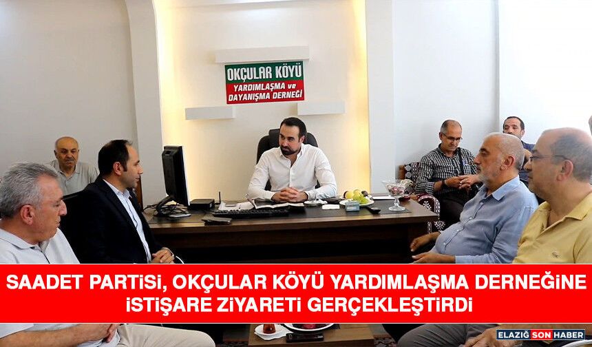 Saadet Partisi, Okçular Köyü Yardımlaşma Derneğine İstişare Ziyareti Gerçekleştirdi