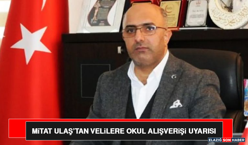 Mitat Ulaş’tan Velilere Okul Alışverişi Uyarısı