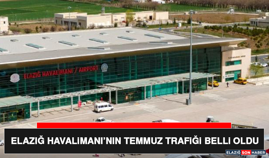 Elazığ Havalimanı’nın Temmuz Trafiği Belli Oldu