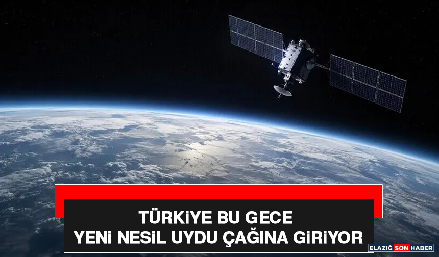 Türkiye Bu Gece Yeni Nesil Uydu Çağına Giriyor