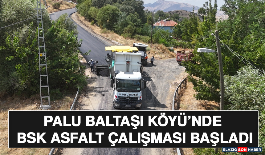 Palu Baltaşı Köyü’nde BSK Asfalt Çalışması Başladı