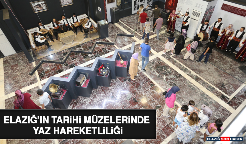 Elazığ’ın Tarihi Müzelerinde Yaz Hareketliliği