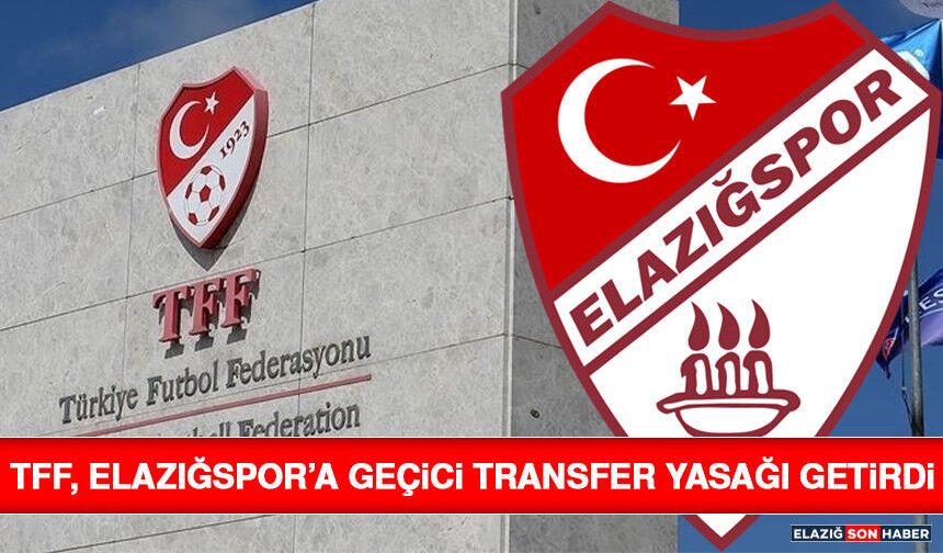 TFF, Elazığspor’a Geçici Transfer Yasağı Getirdi