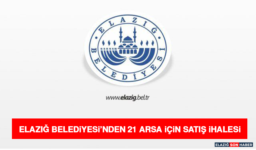 Elazığ Belediyesi’nden 21 Arsa İçin Satış İhalesi