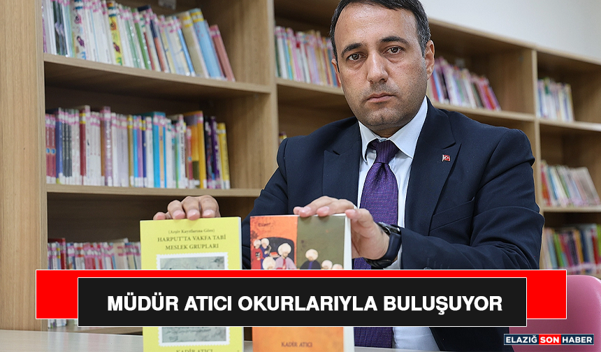 Elazığ İl Kültür ve Turizm Müdürü Kadir Atıcı Okurlarıyla Buluşuyor