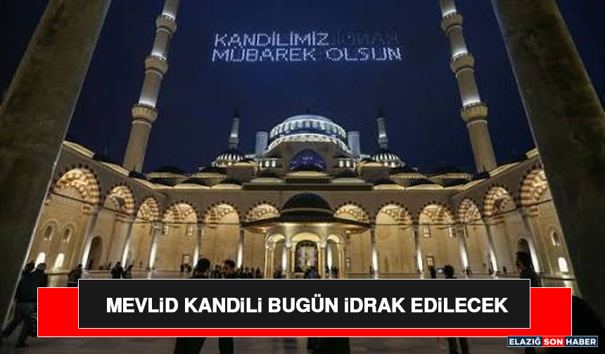 Mevlid Kandili bugün idrak edilecek