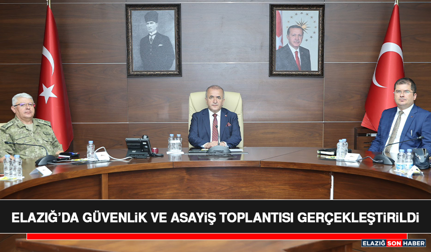 Elazığ’da Güvenlik ve Asayiş Toplantısı Gerçekleştirildi