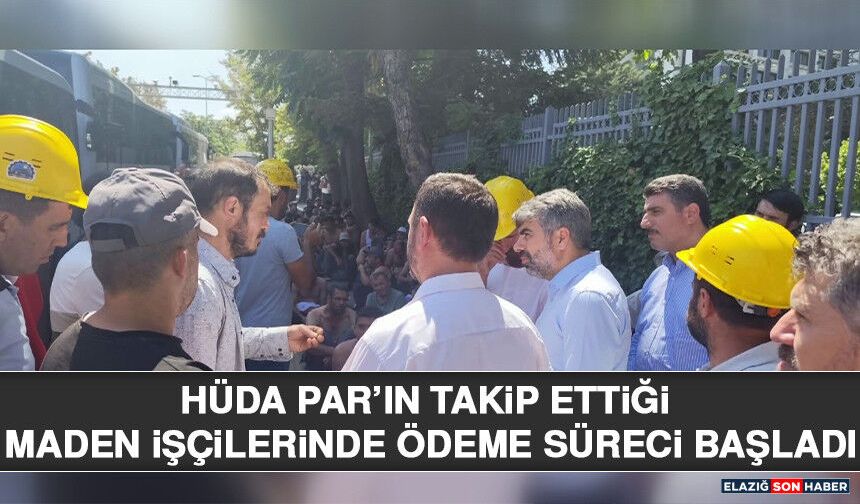 HÜDA PAR’ın Takip Ettiği Maden İşçilerinde Ödeme Süreci Başladı
