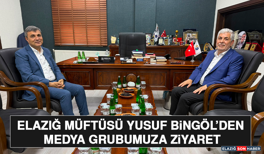 Elazığ Müftüsü Yusuf Bingöl’den Medya Grubumuza Ziyaret