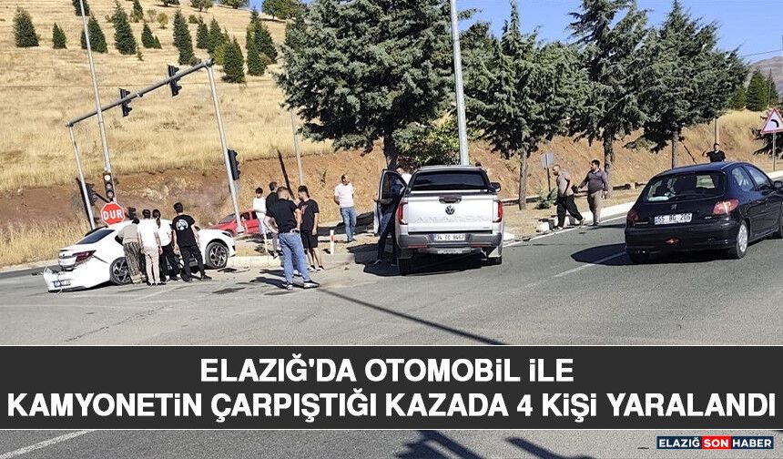 Elazığ'da Otomobil ile Kamyonetin Çarpıştığı Kazada 4 Kişi Yaralandı