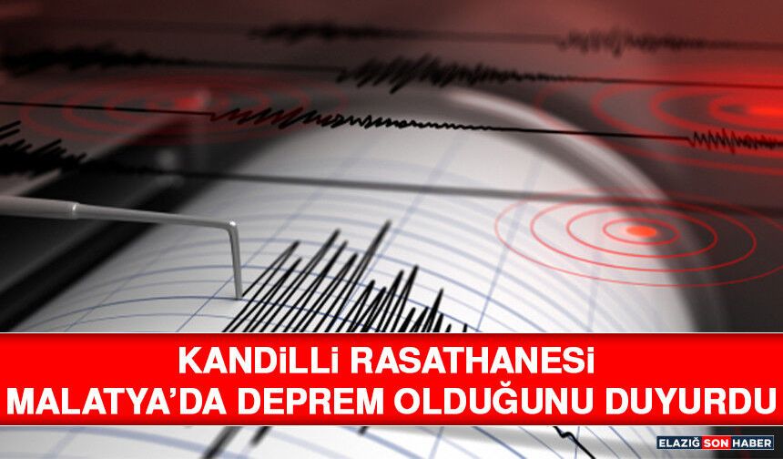 Kandilli Rasathanesi Malatya’da Deprem Olduğunu Duyurdu