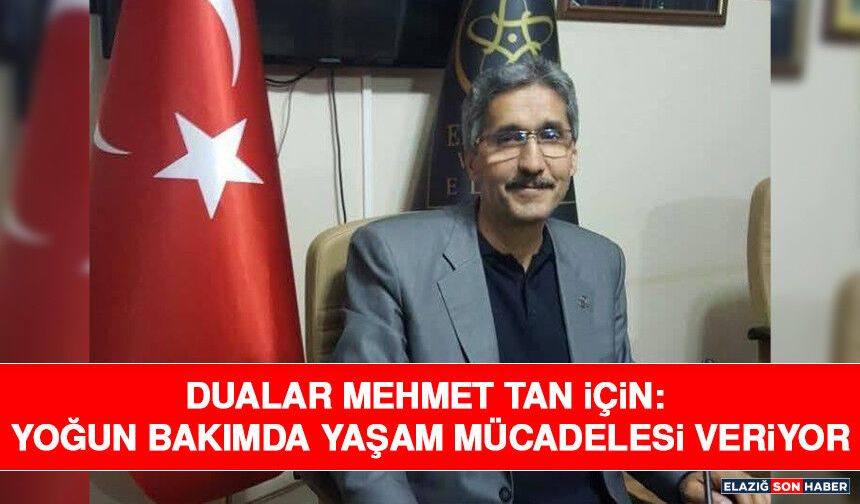 Dualar Mehmet Tan İçin: Yoğun Bakımda Yaşam Mücadelesi Veriyor