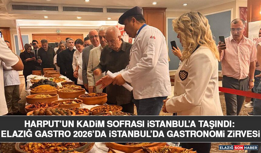 Harput’un Kadim Sofrası İstanbul’a Taşındı: Elazığ Gastro 2026’da İstanbul’da Gastronomi Zirvesi