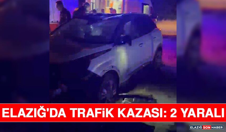 Elazığ'da Trafik Kazası: 2 Yaralı