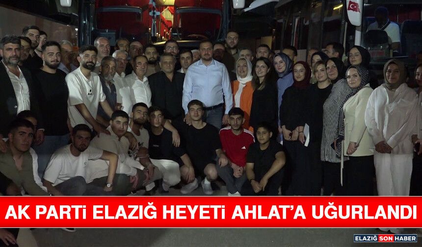 AK Parti Elazığ Heyeti Ahlat’a Uğurlandı