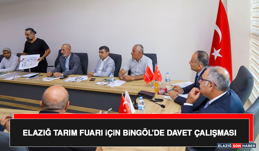 Elazığ Tarım Fuarı İçin Bingöl’de Davet Çalışması