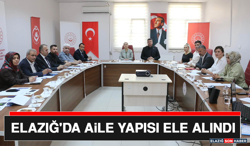 Elazığ'da Aile Yapısı Ele Alındı
