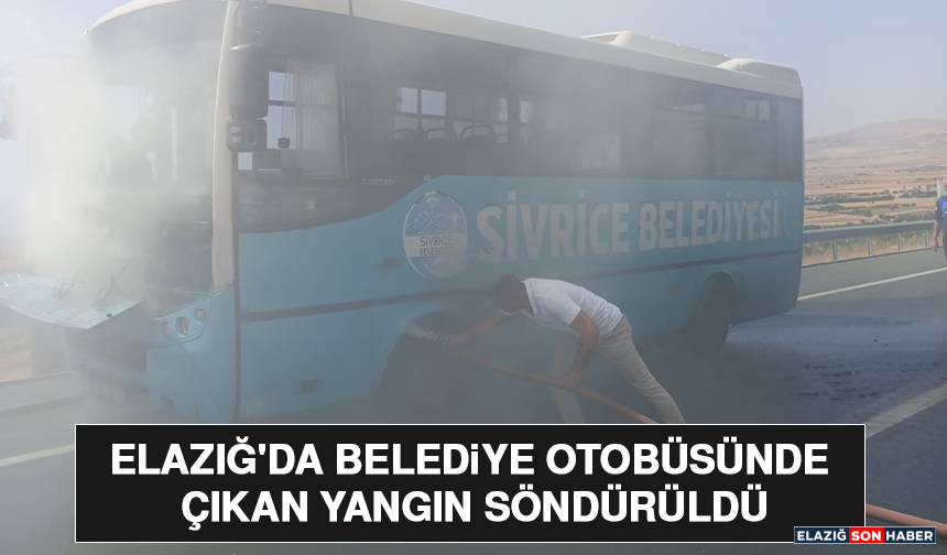 Elazığ'da Belediye Otobüsünde Çıkan Yangın Söndürüldü