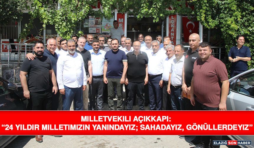 Milletvekili Açıkkapı: “24 Yıldır Milletimizin Yanındayız; Sahadayız, Gönüllerdeyiz”