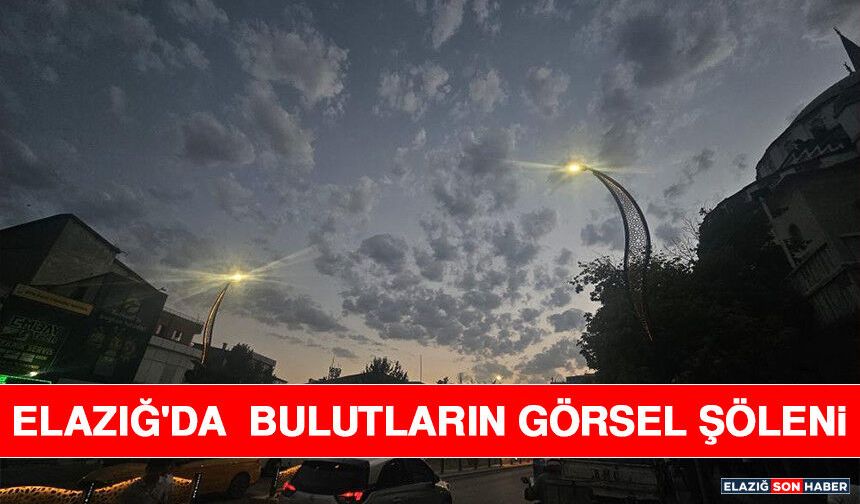 Elazığ'da Bulutların Görsel Şöleni