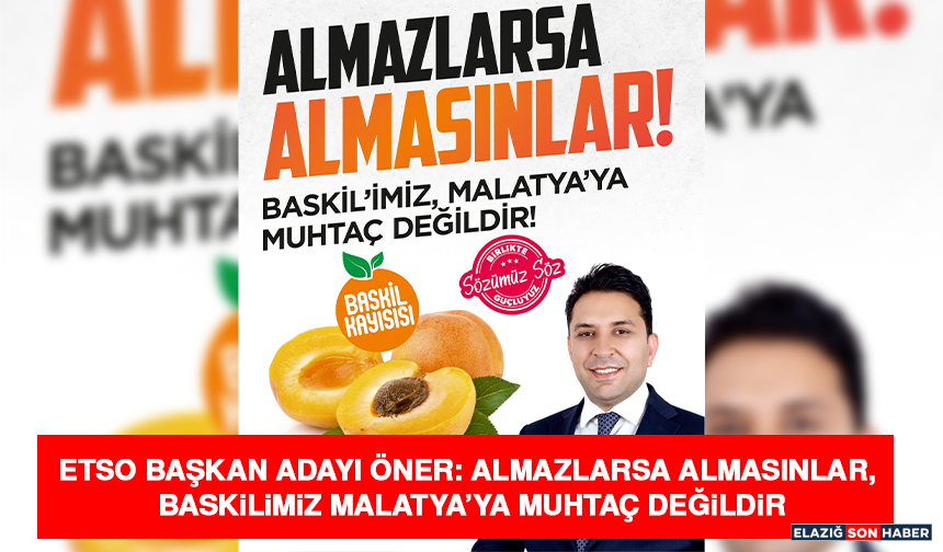 ETSO Başkan Adayı Öner: Almazlarsa Almasınlar; Baskilimiz Malatya’ya Muhtaç Değildir