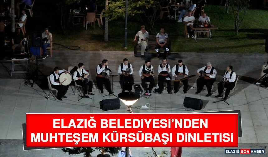 Elazığ Belediyesi’nden Muhteşem Kürsübaşı Dinletisi