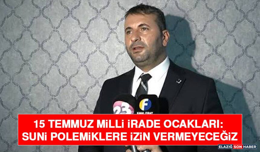 15 Temmuz Milli İrade Ocakları: Suni Polemiklere İzin Vermeyeceğiz