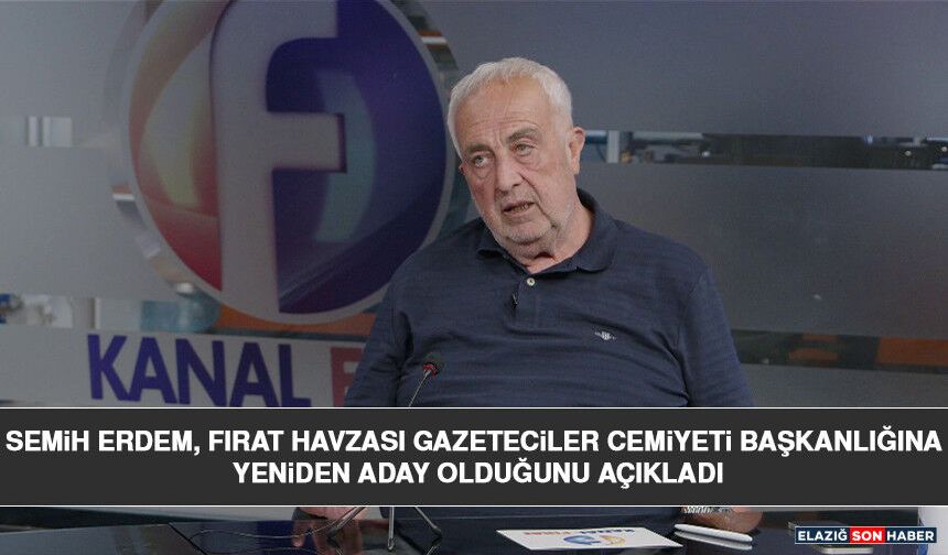 Semih Erdem, Fırat Havzası Gazeteciler Cemiyeti Başkanlığına Yeniden Aday Olduğunu Açıkladı