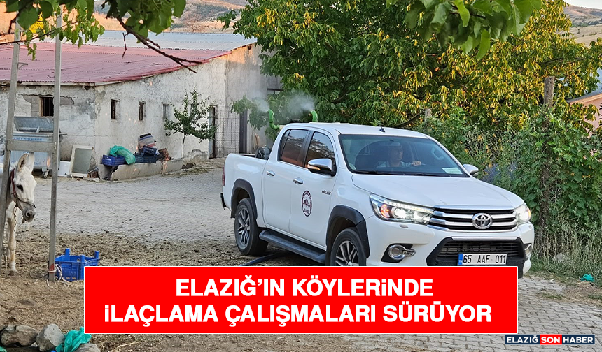 Elazığ’ın Köylerinde İlaçlama Çalışmaları Sürüyor